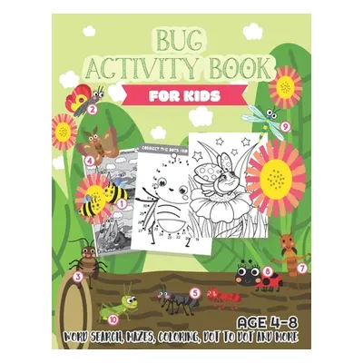 "Bug Activity Book for Kids Ages 4-8: Word search, Mazes, Coloring, Dot to dot and more" - "" ("