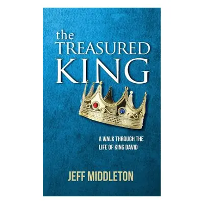 "The Treasured King: A Walk Through the Life of King David" - "" ("Middleton Jeff")(Paperback)