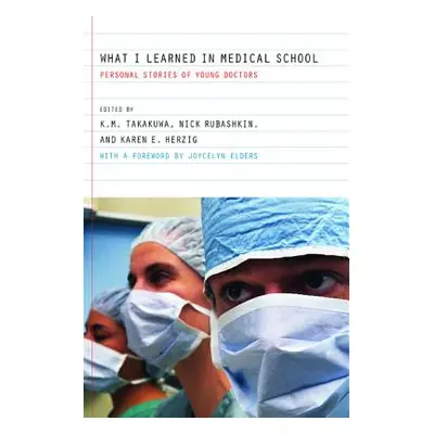 "What I Learned in Medical School: Personal Stories of Young Doctors" - "" ("Takakuwa Kevin M.")