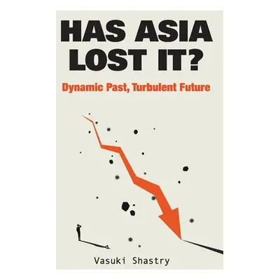 "Has Asia Lost It?: Dynamic Past, Turbulent Future" - "" ("Shastry Vasuki")(Pevná vazba)