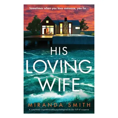 "His Loving Wife: A completely unputdownable psychological thriller full of suspense" - "" ("Smi