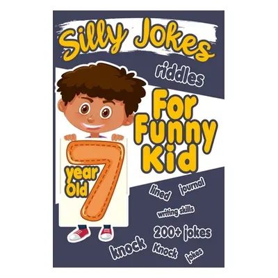 "Silly Jokes For 7 Year Old Funny Kid: 200+ Hilarious jokes, Riddles and knock knock jokes to im