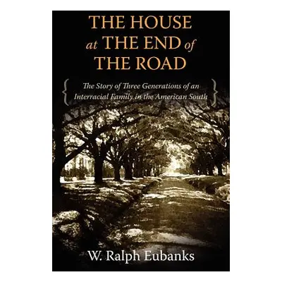 "The House at the End of the Road: The Story of Three Generations of an Interracial Family in th