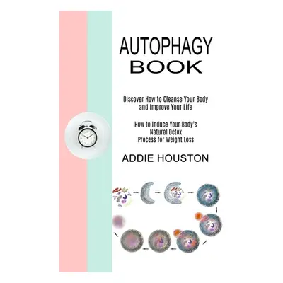 "Autophagy Book: Discover How to Cleanse Your Body and Improve Your Life