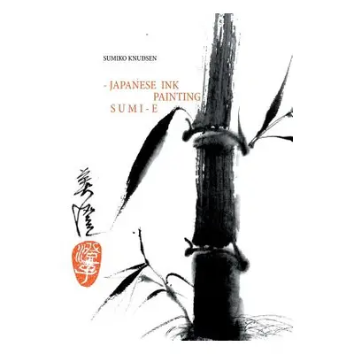 "Sumi-E: Japanese Ink Painting" - "" ("Knudsen Sumiko")(Paperback)