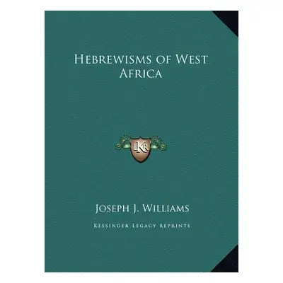 "Hebrewisms of West Africa" - "" ("Williams Joseph J.")(Pevná vazba)