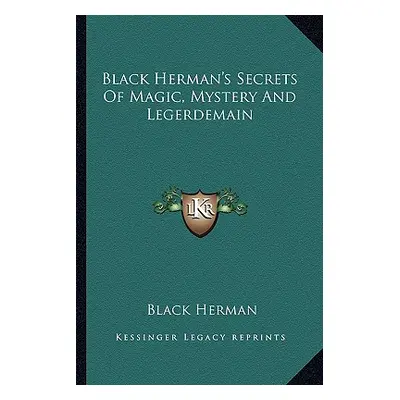 "Black Herman's Secrets Of Magic, Mystery And Legerdemain" - "" ("Herman Black")(Paperback)