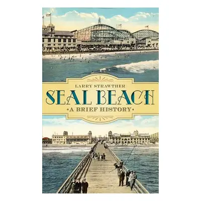 "Seal Beach: A Brief History" - "" ("Strawther Larry")(Pevná vazba)