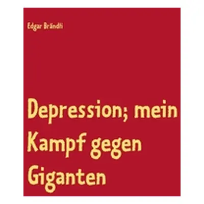 "Depression; mein Kampf gegen Giganten: Erlebnisbericht damit Aussenstehende diese heimtckische 