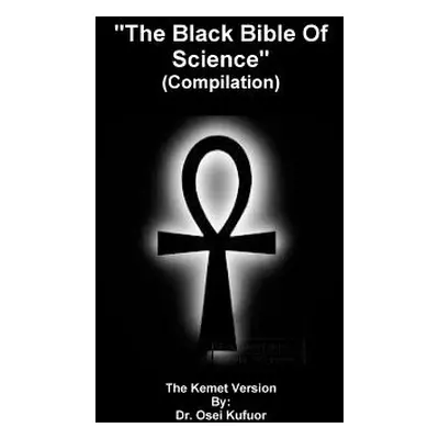 "The Black Bible Of Science (Compilation)" - "" ("Osei Kufuor")(Paperback)