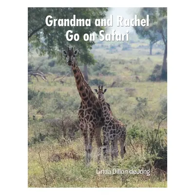 "Grandma and Rachel Go on Safari" - "" ("Dillon Dejong Linda")(Paperback)