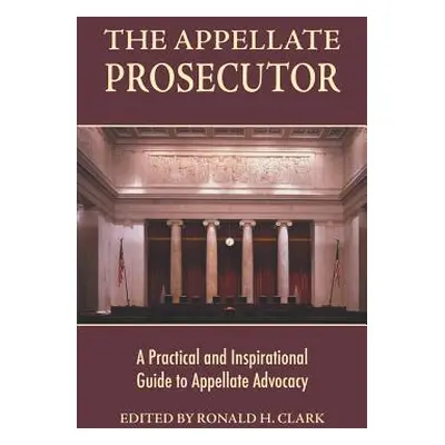 "The Appellate Prosecutor: A Practical and Inspirational Guide to Appellate Advocacy" - "" ("Cla