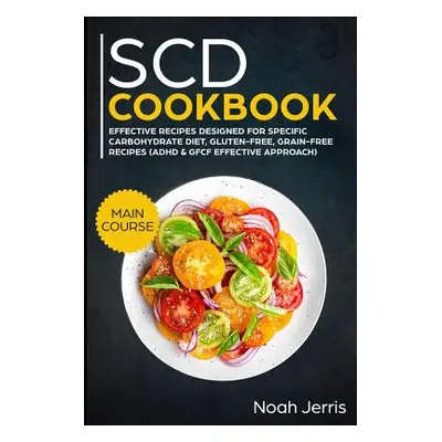 "Scd Cookbook: Main Course - Effective Recipes Designed for Specific Carbohydrate Diet, Gluten-F