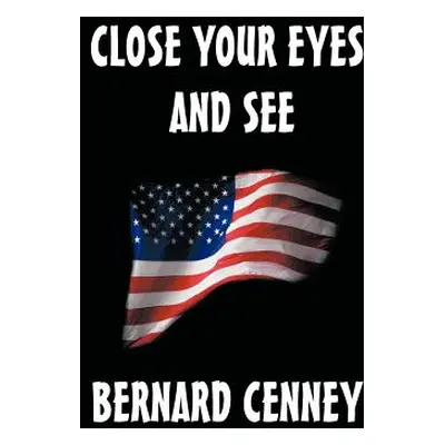 "Close Your Eyes and See" - "" ("Cenney Bernard R.")(Pevná vazba)