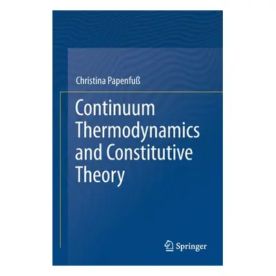 "Continuum Thermodynamics and Constitutive Theory" - "" ("Papenfu Christina")(Paperback)