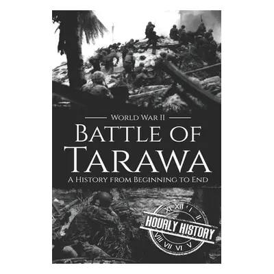 "Battle of Tarawa - World War II: A History from Beginning to End" - "" ("History Hourly")(Paper