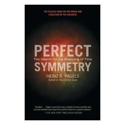 "Perfect Symmetry: The Search for the Beginning of Time" - "" ("Pagels Heinz R.")(Paperback)