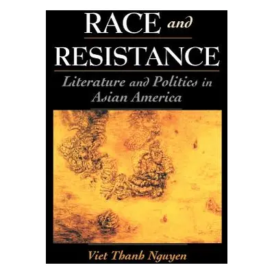 "Race and Resistance: Literature and Politics in Asian America" - "" ("Nguyen Viet Thanh")(Paper