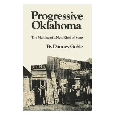 "Progressive Oklahoma: The Making of a New Kind of State" - "" ("Goble Danney")(Paperback)