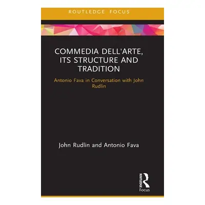 "Commedia Dell'arte, Its Structure and Tradition: Antonio Fava in Conversation with John Rudlin"