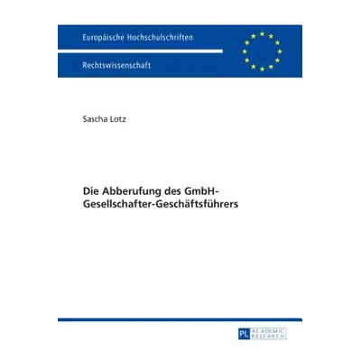 "Die Abberufung Des Gmbh-Gesellschafter-Geschaeftsfuehrers" - "" ("Lotz Sascha")(Paperback)