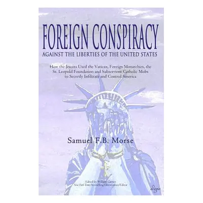 "Foreign Conspiracy Against the Liberties of the United States: How the Jesuits Used the Vatican