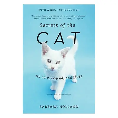 "Secrets of the Cat: Its Lore, Legend, and Lives" - "" ("Holland Barbara")(Paperback)