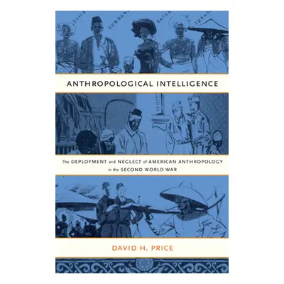 "Anthropological Intelligence: The Deployment and Neglect of American Anthropology in the Second