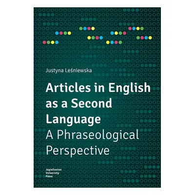 "Articles in English as a Second Language: A Phraseological Perspective" - "" ("Leśniewska Justy