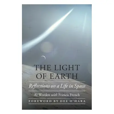 "The Light of Earth: Reflections on a Life in Space" - "" ("Worden Al")(Pevná vazba)