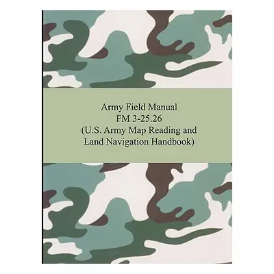 "Army Field Manual FM 3-25.26 (U.S. Army Map Reading and Land Navigation Handbook)" - "" ("The U