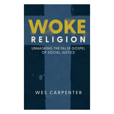 "Woke Religion: Unmasking the False Gospel of Social Justice" - "" ("Carpenter Wes")(Pevná vazba