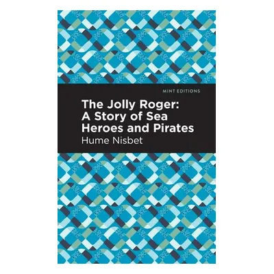 "The Jolly Roger: A Story of Sea Heroes and Pirates" - "" ("Nisbet Hume")(Paperback)