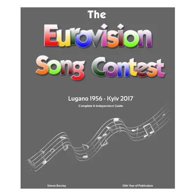 "The Complete & Independent Guide to the Eurovision Song Contest: Lugano 1956 - Kiev 2017" - "" 