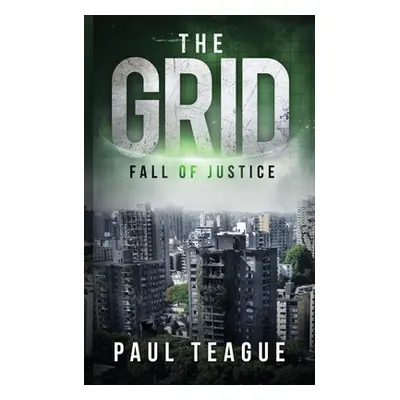 "The Grid 1: Fall of Justice" - "" ("Teague Paul")(Paperback)