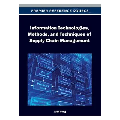 "Information Technologies, Methods, and Techniques of Supply Chain Management" - "" ("Wang John"