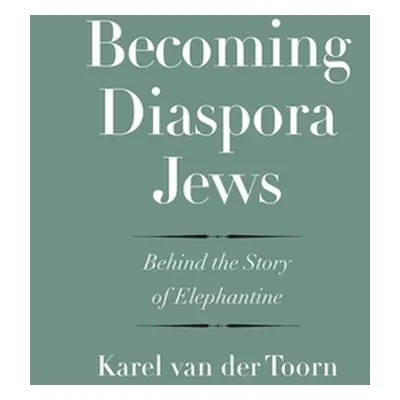 "Becoming Diaspora Jews: Behind the Story of Elephantine" - "" ("Toorn Karel Van Der")(Pevná vaz