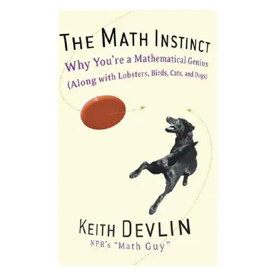 "The Math Instinct: Why You're a Mathematical Genius (Along with Lobsters, Birds, Cats, and Dogs