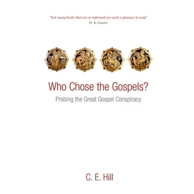 "Who Chose the Gospels?: Probing the Great Gospel Conspiracy" - "" ("Hill C. E.")(Paperback)