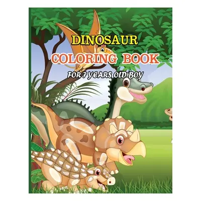 "Dinosaur Coloring Book for 7 Years Old Boy: A dinosaur coloring activity book for kids. Great d