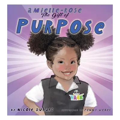 "Amielle Rose: The Gift of Purpose" - "" ("Duhart Nicole")(Pevná vazba)