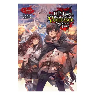 "The Hero Laughs While Walking the Path of Vengeance a Second Time, Vol. 1 (Light Novel): The Tr