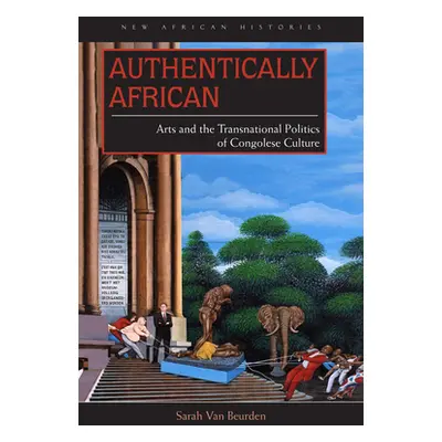 "Authentically African: Arts and the Transnational Politics of Congolese Culture" - "" ("Van Beu