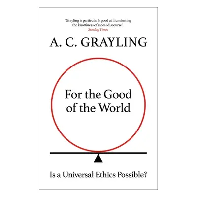 "For the Good of the World: Is Global Agreement on Global Challenges Possible?" - "" ("Grayling 