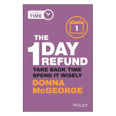 "The 1 Day Refund: Take Back Time, Spend It Wisely" - "" ("McGeorge Donna")(Paperback)