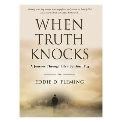 "When Truth Knocks: A Journey Through Life's Spiritual Fog" - "" ("Fleming Eddie D.")(Pevná vazb