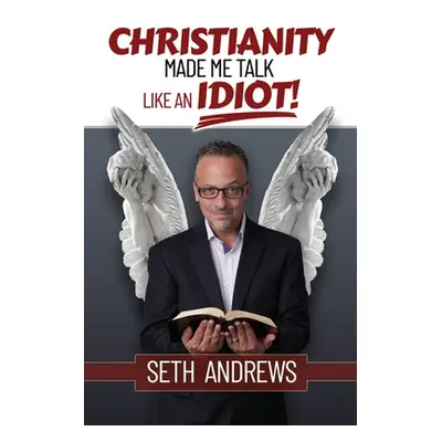 "Christianity Made Me Talk Like an Idiot" - "" ("Andrews Seth")(Paperback)