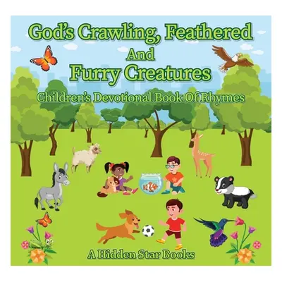 "God's Crawling, Feathered and Furry Creatures: Children's Devotional Book of Rhymes" - "" ("A H