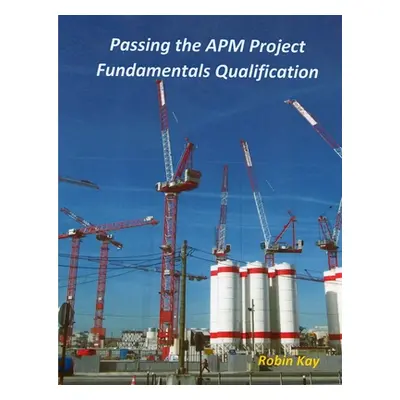 "Passing the APM Project Fundamentals Qualification" - "" ("Kay Robin")(Paperback)