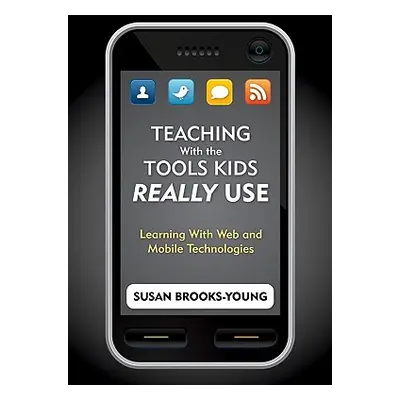 "Teaching With the Tools Kids Really Use: Learning With Web and Mobile Technologies" - "" ("Broo